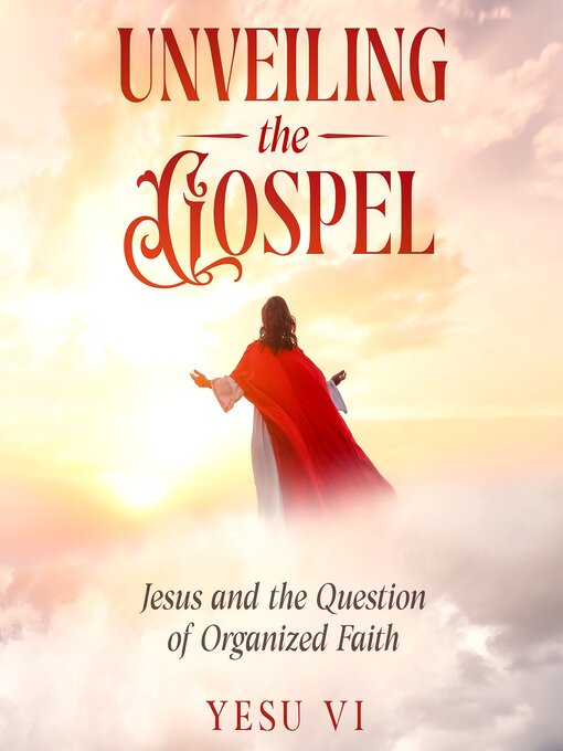 Title details for Unveiling the Gospel by Yesu Vi - Available